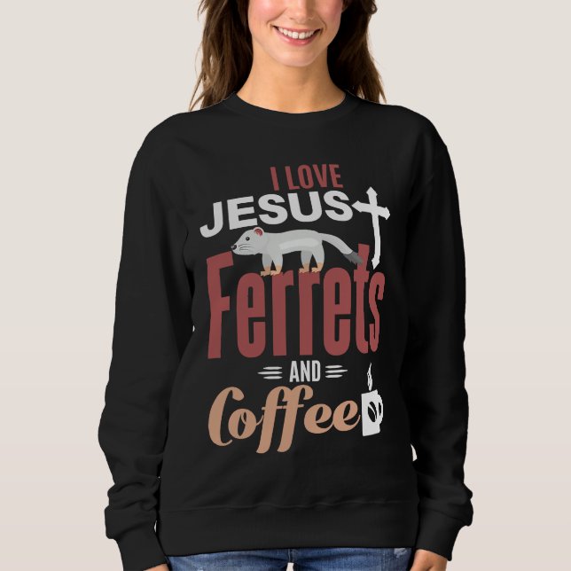 Ferre Jesus Coffee  Christian Ferret Sweatshirt (Front)