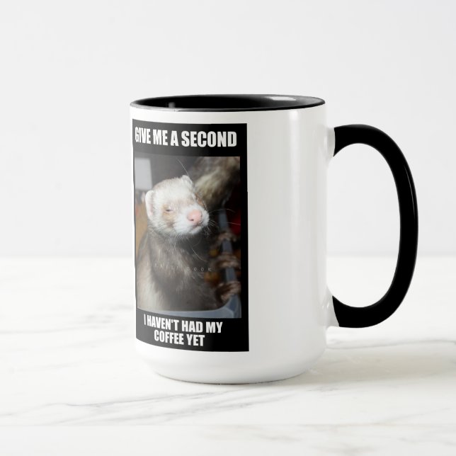 Ferret Coffe Mug.  I haven't had my coffee yet. Mug (Right)