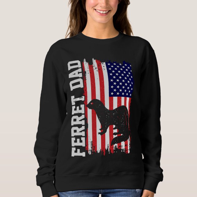 Ferret Dad for Ferret  and Owners American Flag Sweatshirt (Front)