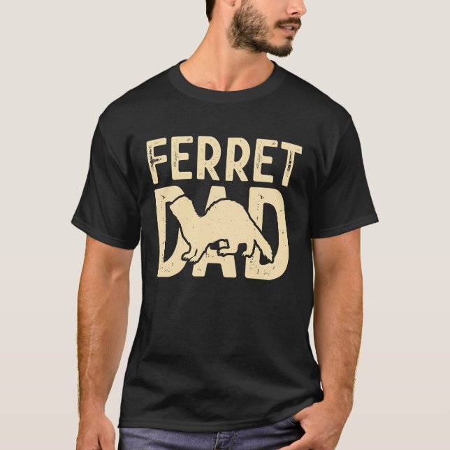 Ferret Dad for Ferret  and Owners T-Shirt (Front)