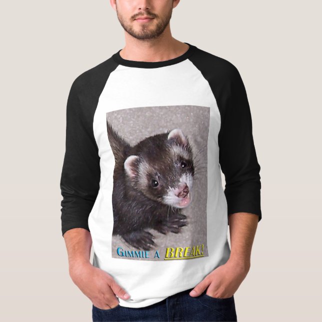 FERRET-"Gimme A BREAK!" T-Shirt (Front)
