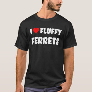 Ferret  I Love Fluffy Ferrets with Red Heart Ferre T-Shirt