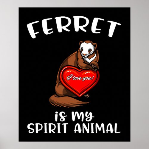 Ferret Is My Spirit Animal Cute Weasel Poster