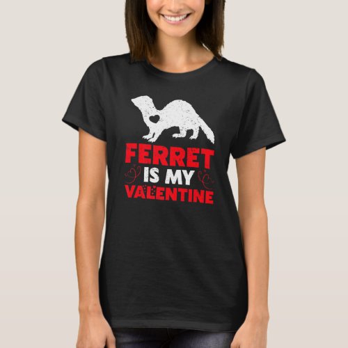 Ferret Is My Valentine Funny Ferret Valentine S Da T_Shirt