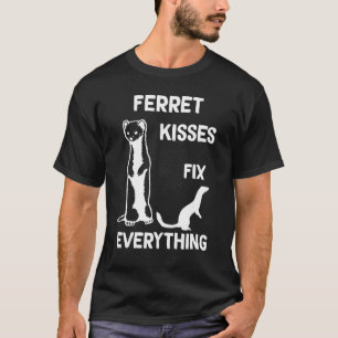 Ferret kisses fix everything Ferret mom T-Shirt