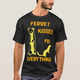 Ferret kisses fix everything Ferret mom T-Shirt