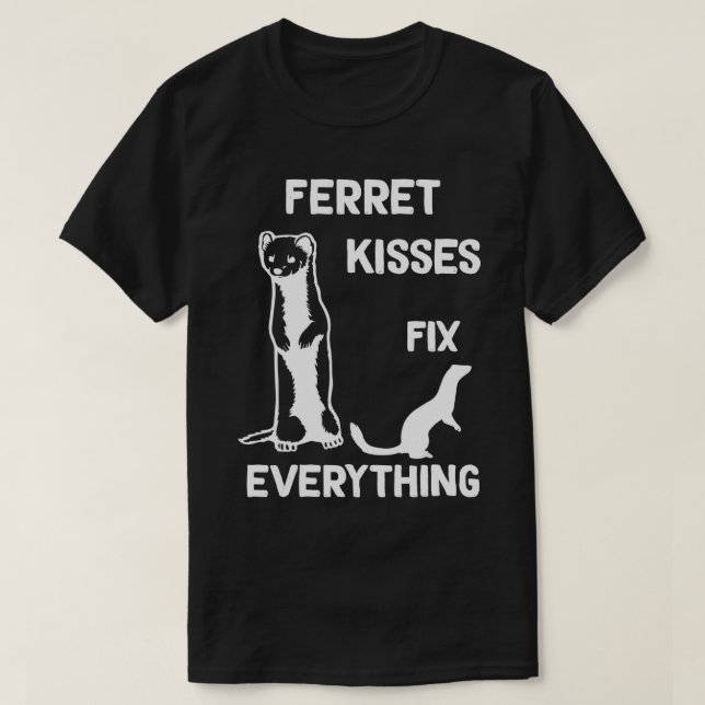 Ferret kisses fix everything Ferret mom T-Shirt (Design Front)