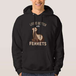 Ferret Life Is Better With Ferrets Hoodie