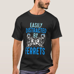 Ferret Mom Ferret Animal Easily Distracted By Ferr T-Shirt