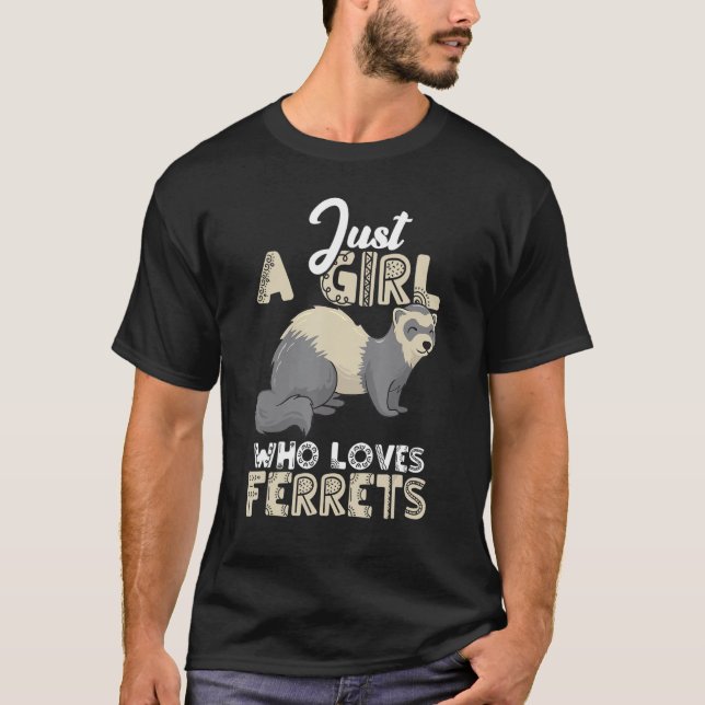 Ferret Mom Ferret Girl Just A Girl Who Loves Ferre T-Shirt (Front)