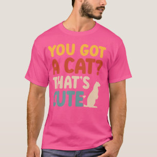 Ferret Mom Ferret Lover You Got A Cat That's Cute  T-Shirt