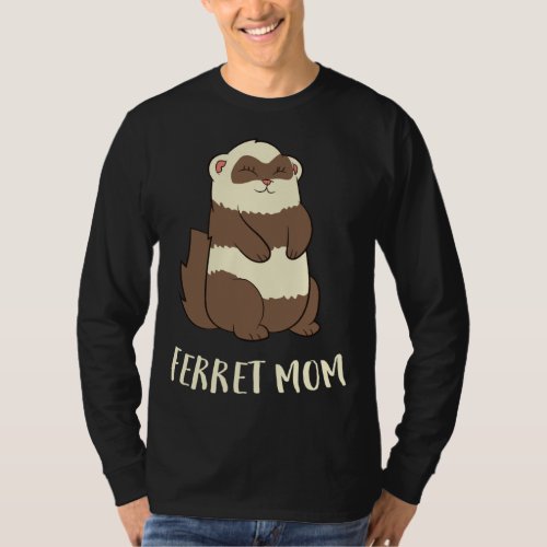 Ferret Mom Ferret Pet Cute Ferret Mama T_Shirt