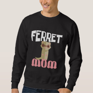 Ferret Mom Women Cool Unique Ferret For Humans Sweatshirt