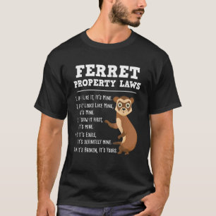 Ferret Property Laws Zoo Animal Ferret Lover T Shi T-Shirt