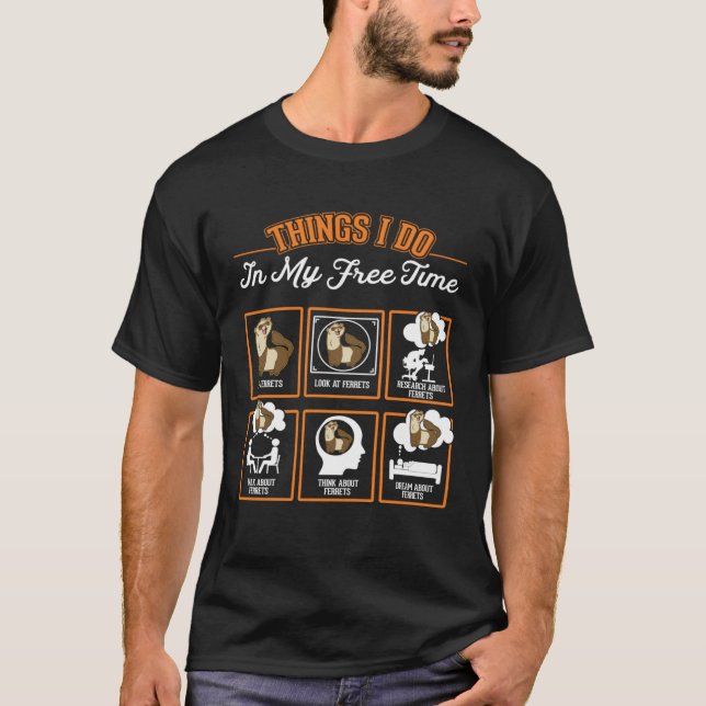 Ferret Things I do in my free time Ferret T-Shirt (Front)