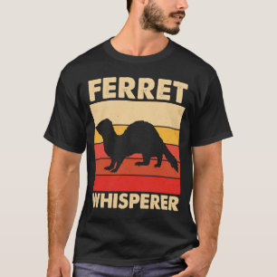 Ferret Whisperer for Ferret and Owners T-Shirt