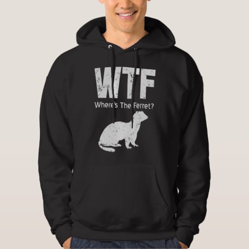 Ferret Wtf Wheres The Ferret Hoodie