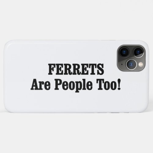 FERRETS Are People Too iPhone 11 Pro Max Case