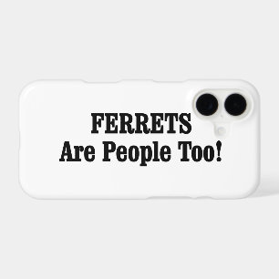 FERRETS Are People Too! iPhone 17 Case