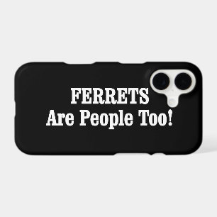 FERRETS Are People Too! iPhone 17 Case