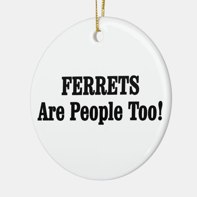 FERRETS Are People Too! Ceramic Ornament (Left)