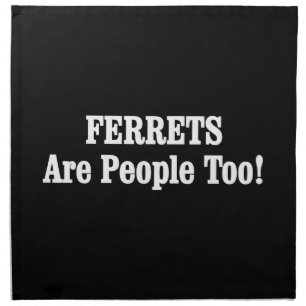 FERRETS Are People Too! Cloth Napkin
