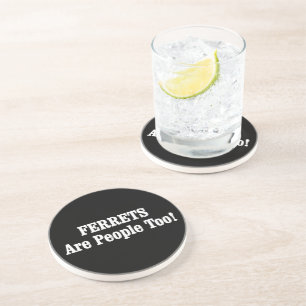 FERRETS Are People Too! Coaster