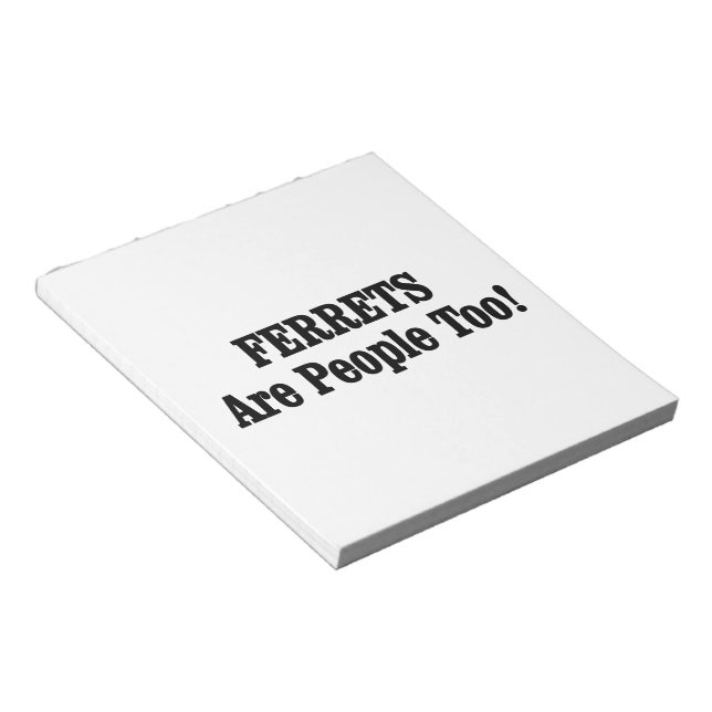 FERRETS Are People Too! Notepad (Angled)