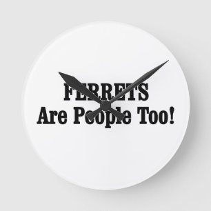 FERRETS Are People Too! Round Clock