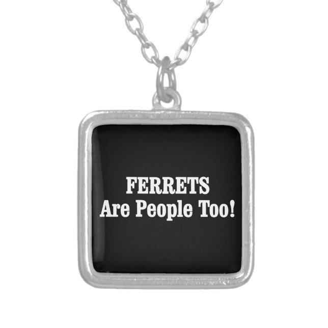 FERRETS Are People Too! Silver Plated Necklace (Front)
