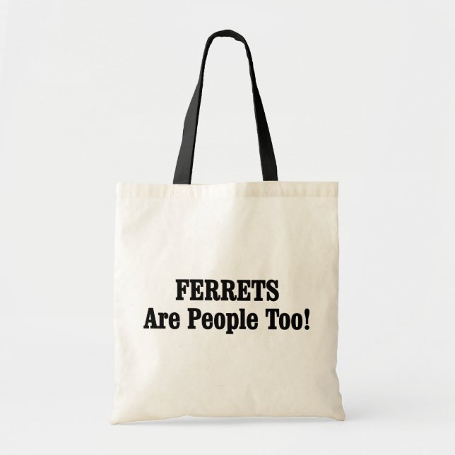 FERRETS Are People Too! Tote Bag (Front)