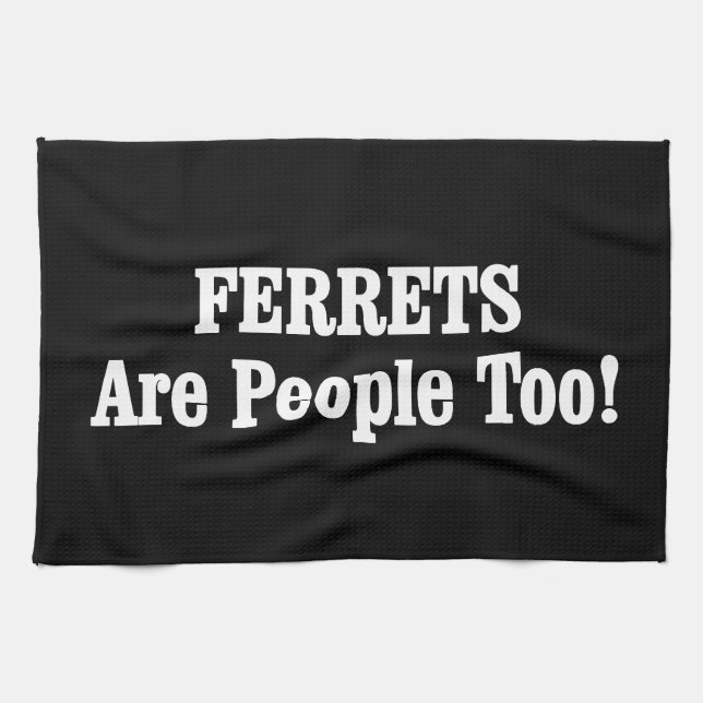 FERRETS Are People Too! Towel (Horizontal)