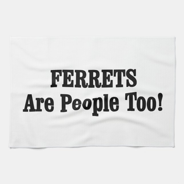 FERRETS Are People Too! Towel (Horizontal)