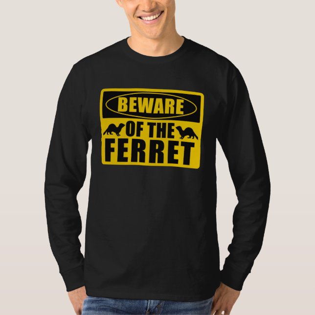 Ferrets Beware Of The Ferret T-Shirt (Front)