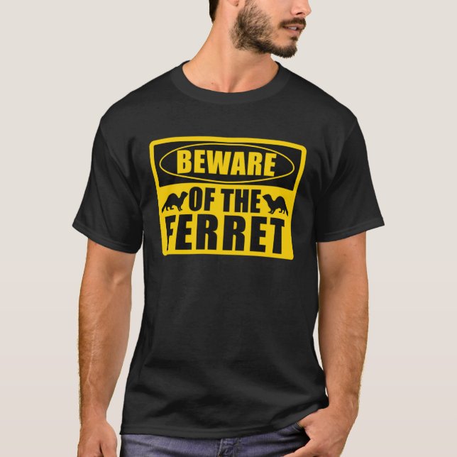 Ferrets Beware Of The Ferret T-Shirt (Front)