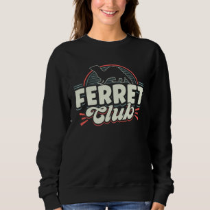 Ferrets Ferret Club Sweatshirt