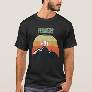 Ferrets  for Men Ferrets Guy T-Shirt