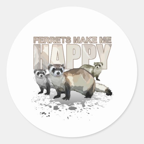 Ferrets Make Me Happy  Classic Round Sticker