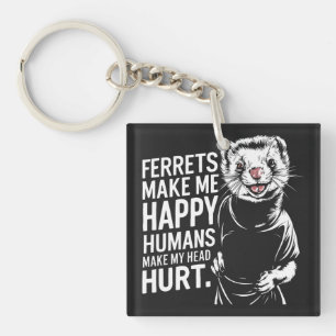 Ferrets Make Me Happy Humans Make My Head Hurrt Keychain