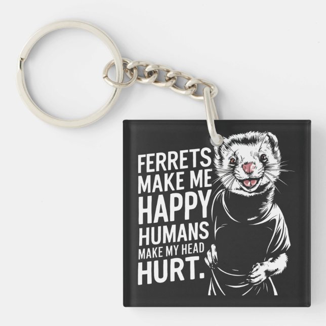 Ferrets Make Me Happy Humans Make My Head Hurrt Keychain (Front)
