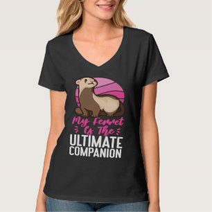 Ferrets My Ferret Is The Ultimate Companion T-Shirt