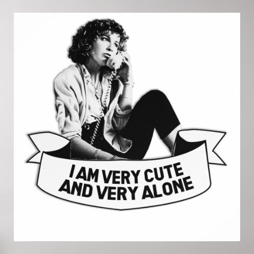 ferris bueller  i am very cute and very alone poster