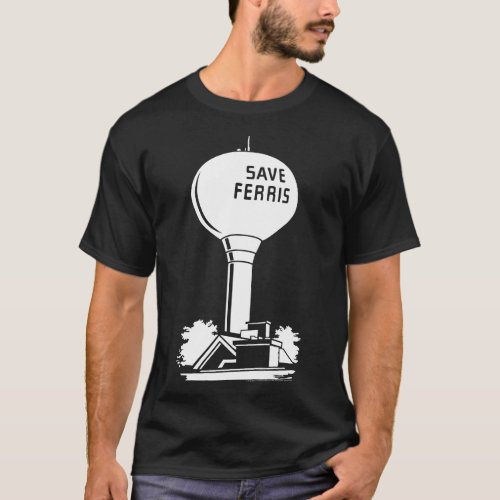 Ferris Buellers Day Off Save Ferris Watertower T_Shirt