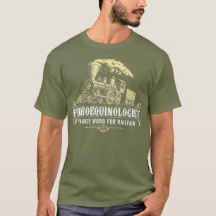 Ferroequinologist a fancy word for railfan Gifts T-Shirt