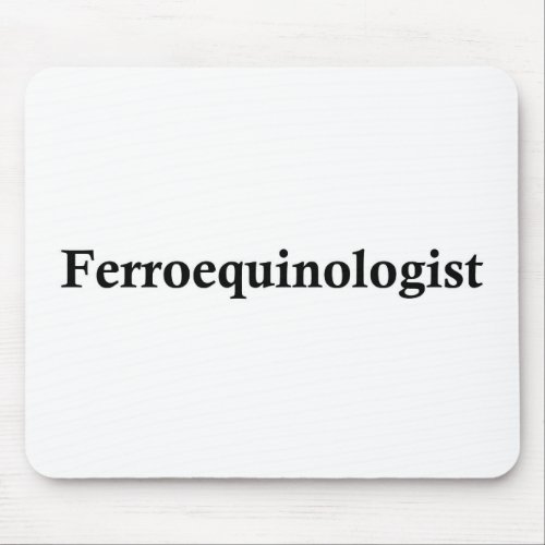 Ferroequinologist Mouse Pad