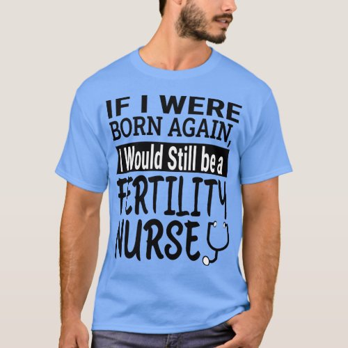 Fertility Nurse Funny Nursing School  Medical App T_Shirt