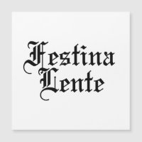 Festina Lente - Make Haste Slowly - Latin Phrase