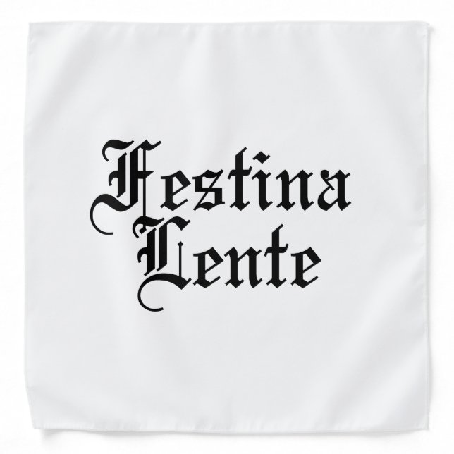 Festina Lente - Make Haste Slowly -  Latin Phrase Bandana (Front)