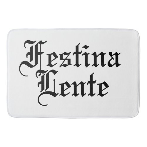 Festina Lente _ Make Haste Slowly _  Latin Phrase Bath Mat