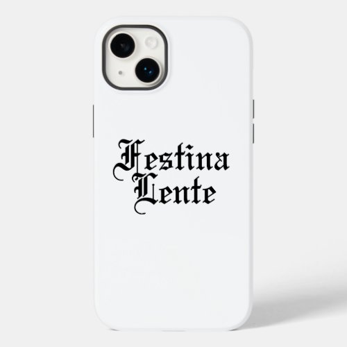 Festina Lente _ Make Haste Slowly _  Latin Phrase Case_Mate iPhone 14 Plus Case